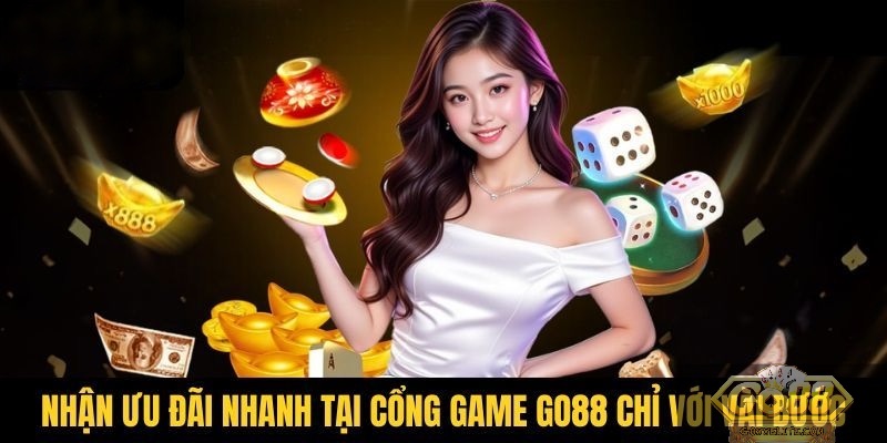 Hướng dẫn nhận ưu đãi nhanh tại cổng game GO88